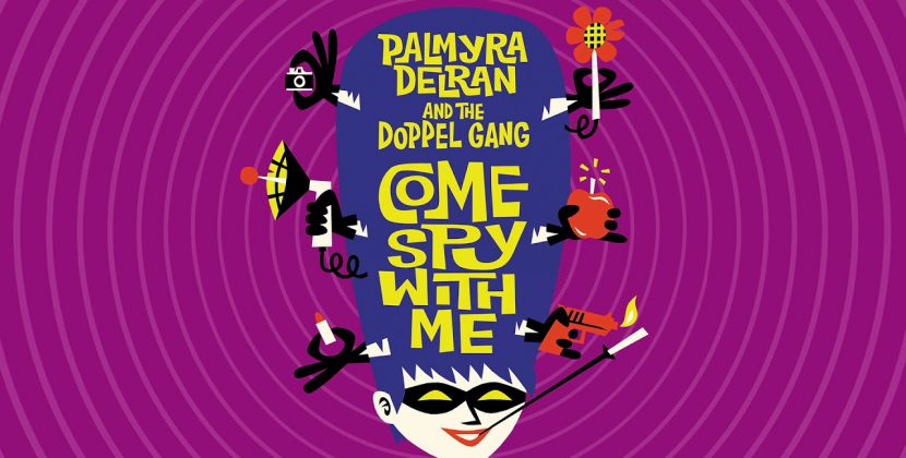 Palmyra Delran & The Dopple Gang – Come Spy With Me (Wicked Cool Records)