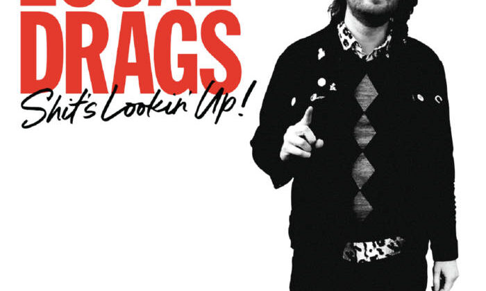 Local Drags – Shits Looking Up! (It’s Alive Records / Stardumb Records)