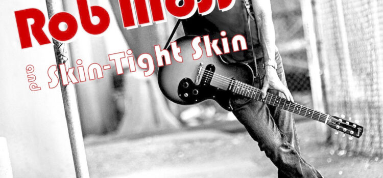 Rob Moss and Skin-Tight Skin – ‘We’ve Come Back to Rock ‘n’ Roll’ (self Release)