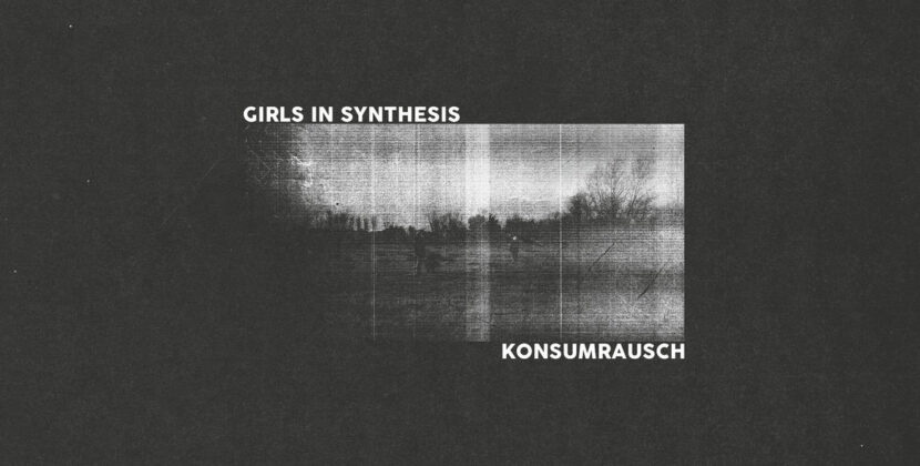 Girls In Synthesis – ‘Konsumerausch’ (Hound Gawd! Records)