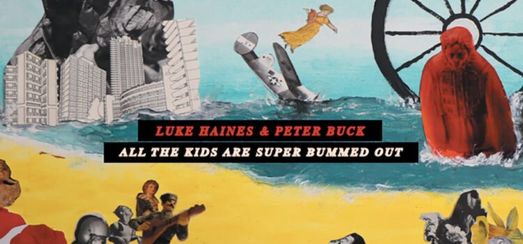 Luke Haines and Peter Buck, ‘All The Kids Are Super Bummed Out’ (Cherry Red Records)