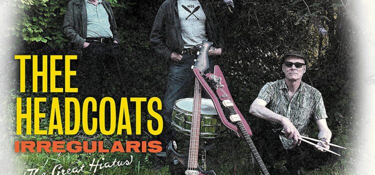 Thee Headcoats – ‘Irregularis (The Great Hiatus)’ (Damaged Goods Records)