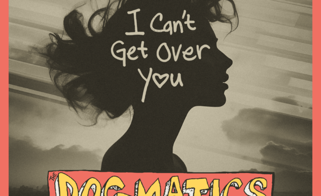 Dogmatics Exclusive -‘I Can’t Get Over You’