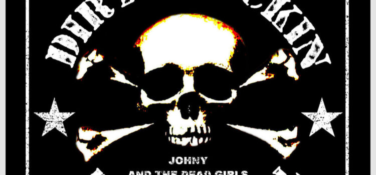 Johny & The Dead Girls – ‘Dirty Fuckin Rock ‘n’ Roll’ (Self Release)