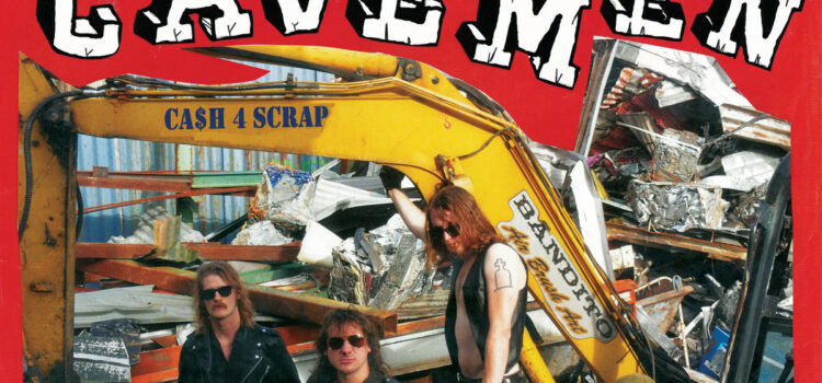 The Cavemen – ‘Ca$h 4 Scrap’ (Slovenly Records)
