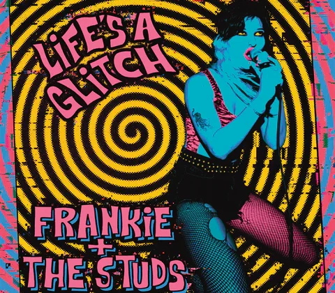 Frankie and the Studs – ‘Life’s a Glitch’ (Deadbeat Records)