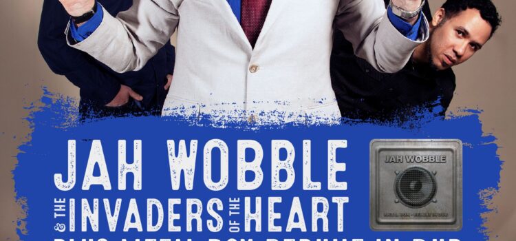 Jah Wobble tour rolls on this week