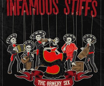 Infamous Stiffs – The Ornery Six’ (Golden Robot Records)