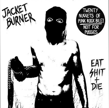 Jacket Burner – ‘Eat Shit & Die’ (Goodbye Boozy Records)