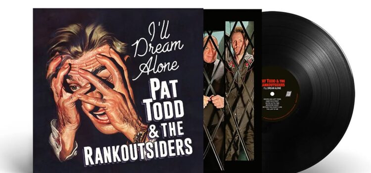 Pat Todd & The Rank Outsiders – ‘I’ll Dream Alone’ (Hound Gawd! Records)