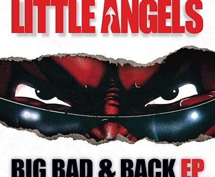 Little Angels – ‘Big Bad & Back EP’ (Big Bad Music)